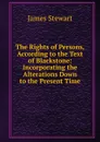The Rights of Persons, According to the Text of Blackstone: Incorporating the Alterations Down to the Present Time - James Stewart