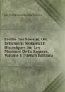 L.ecole Des Moeurs, Ou, Reflexions Morales Et Historiques Sur Les Maximes De La Sagesse, Volume 3 (French Edition) - Jean-Baptiste-Xavier Duchesne Blanchard