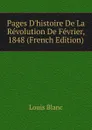 Pages D.histoire De La Revolution De Fevrier, 1848 (French Edition) - Louis Blanc
