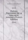 Poesies Populaires De La Gascogne, Volume 6 (French Edition) - Jean François Bladé