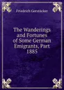 The Wanderings and Fortunes of Some German Emigrants, Part 1885 - Friedrich Gerstacker