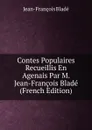 Contes Populaires Recueillis En Agenais Par M. Jean-Francois Blade (French Edition) - Jean-François Bladé