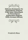Didymos Kommentar Zu Demosthenes (Papyrus 9780) Nebst Worterbuch Zu Demosthenes. Aristocratea (Papyrus 5008) (German Edition) - Friedrich Blass