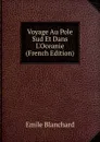 Voyage Au Pole Sud Et Dans L.Oceanie (French Edition) - Emile Blanchard