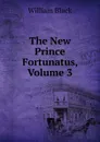 The New Prince Fortunatus, Volume 3 - William Black