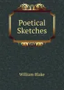 Poetical Sketches - William Blake