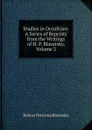 Studies in Occultism: A Series of Reprints from the Writings of H. P. Blavatsky, Volume 2 - Helena Petrovna Blavatsky