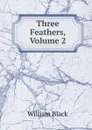 Three Feathers, Volume 2 - William Black