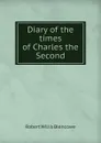 Diary of the times of Charles the Second - Robert Willis Blencowe