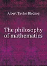 The philosophy of mathematics - Albert Taylor Bledsoe