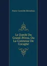 Le Zombi Du Grand-Perou, Ou La Comtesse De Cocagne - Pierre-Corneille Blessebois