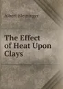 The Effect of Heat Upon Clays - Albert Bleininger