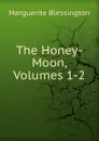 The Honey-Moon, Volumes 1-2 - Marguerite Blessington