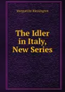 The Idler in Italy, New Series - Marguerite Blessington