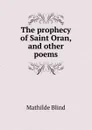 The prophecy of Saint Oran, and other poems - Mathilde Blind