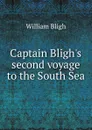 Captain Bligh.s second voyage to the South Sea - William Bligh