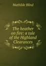 The heather on fire: a tale of the Highland Clearances - Mathilde Blind