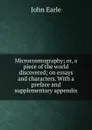 Microcosmography; or, a piece of the world discovered; on essays and characters. With a preface and supplementary appendix - John Earle