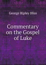 Commentary on the Gospel of Luke - George Ripley Bliss