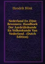 Nederland En Zijne Bewoners: Handboek Der Aardrijkskunde En Volkenkunde Van Nederland . (Dutch Edition) - Hendrik Blink