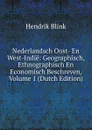 Nederlandsch Oost- En West-Indie: Geographisch, Ethnographisch En Economisch Beschreven, Volume 1 (Dutch Edition) - Hendrik Blink