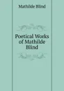 Poetical Works of Mathilde Blind - Mathilde Blind