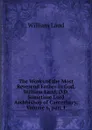 The Works of the Most Reverend Father in God, William Laud, D.D. Sometime Lord Archbishop of Canterbury, Volume 6,.part 1 - William Laud