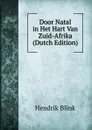 Door Natal in Het Hart Van Zuid-Afrika (Dutch Edition) - Hendrik Blink