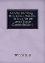 Mindre Laerebog I Den Gamle Historie Til Brug For De Laerde Skoler (Danish Edition) - Thrige S. B