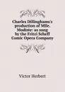 Charles Dillinghams.s production of Mlle. Modiste: as sung by the Fritzi Scheff Comic Opera Company - Victor Herbert