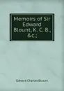 Memoirs of Sir Edward Blount, K. C. B., .c.; - Edward Charles Blount