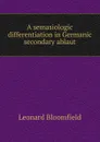 A semasiologic differentiation in Germanic secondary ablaut - Leonard Bloomfield