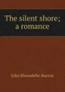 The silent shore; a romance - John Bloundelle-Burton