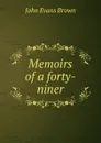 Memoirs of a forty-niner - John Evans Brown