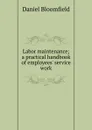 Labor maintenance; a practical handbook of employees. service work - Daniel Bloomfield