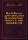 Ricardi Porsoni Adversaria: Notae Et Emendationes in Poetas Graecos (Latin Edition) - James Henry Monk