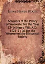 Accounts of the Priory of Worcester for the Year 13-14 Henry Viii: A.D. 1521-2 ; Ed. for the Worcestershire Historical Society - James Harvey Bloom