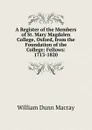 A Register of the Members of St. Mary Magdalen College, Oxford, from the Foundation of the College: Fellows: 1713-1820 - William Dunn Macray