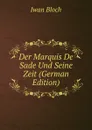Der Marquis De Sade Und Seine Zeit (German Edition) - Iwan Bloch