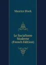Le Socialisme Moderne (French Edition) - Maurice Block