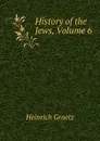 History of the Jews, Volume 6 - Heinrich Graetz