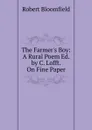 The Farmer.s Boy: A Rural Poem Ed. by C. Lofft. On Fine Paper. - Robert Bloomfield