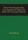 Neue Forschungen Uber Den Marquis De Sade Und Seine Zeit (German Edition) - Iwan Bloch