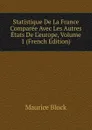Statistique De La France Comparee Avec Les Autres Etats De L.europe, Volume 1 (French Edition) - Maurice Block