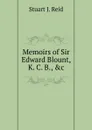 Memoirs of Sir Edward Blount, K. C. B., .c - Stuart J. Reid