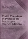 Traite Theorique Et Pratique De Statistique (French Edition) - Maurice Block