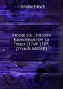 Etudes Sur L.histoire Economique De La France (1760-1789) (French Edition) - Camille Bloch