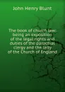 The book of church law; being an exposition of the legal rights and duties of the parochial clergy and the laity of the Church of England - John Henry Blunt
