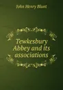 Tewkesbury Abbey and its associations - John Henry Blunt