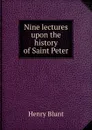 Nine lectures upon the history of Saint Peter - Henry Blunt